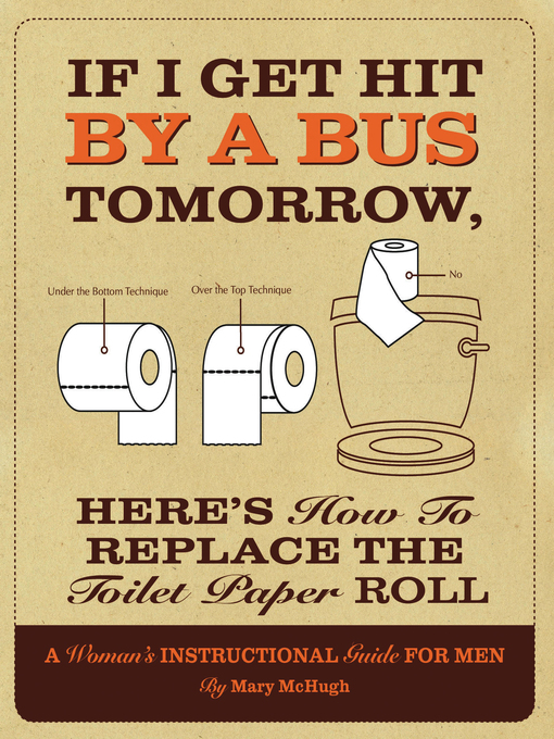 Title details for If I Get Hit by a Bus Tomorrow, Here's How to Replace the Toilet Paper Roll by Mary McHugh - Available